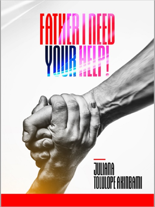 Title details for Father I Need Your Help by Juliana T. Akinbami - Wait list